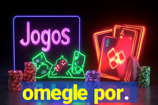omegle por.